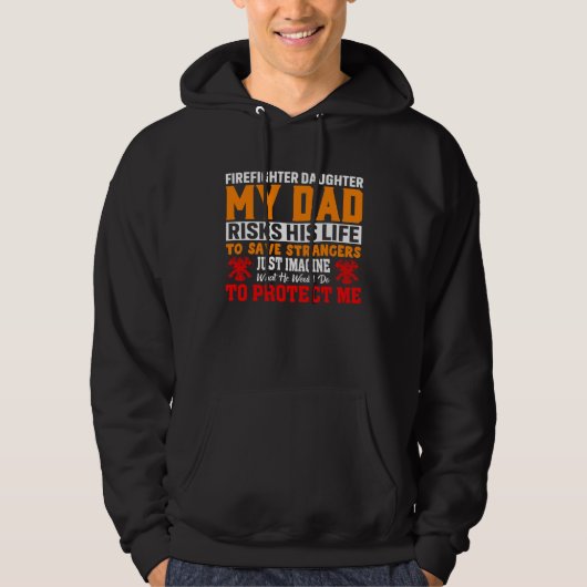 Firefighter s Daughter My Dad Risks His Life For S Hoodie (Vorderseite)