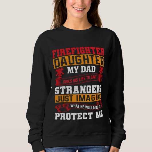 Firefighter s Daughter My Dad Risks His Life For S Sweatshirt (Vorderseite)