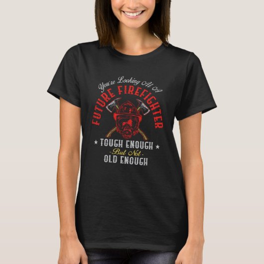 Firefighter You re Looking At A Future Firefighter T-Shirt (Vorderseite)