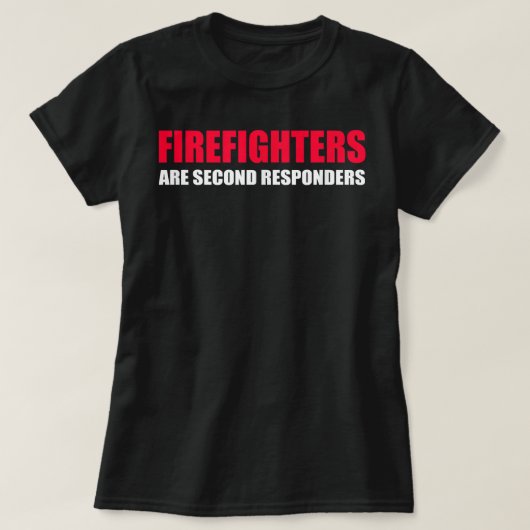 Firefighters Are Second Responders Funny Police Fi T-Shirt (Design vorne)