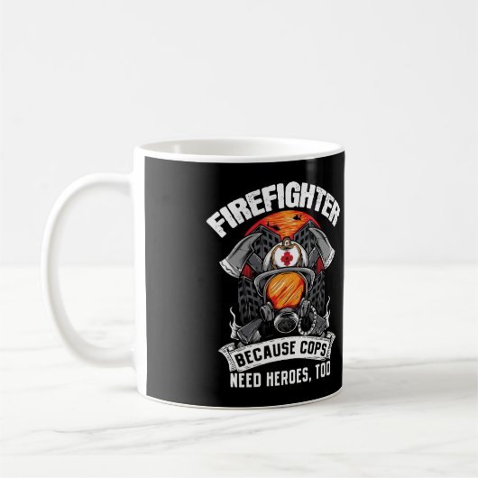 Firefighters Because Cops Need Heroes Too Fireman Kaffeetasse (Links)