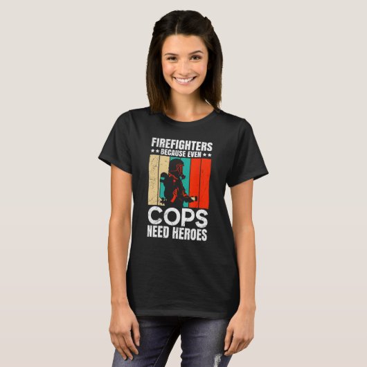 Firefighters Because Even Cops Need Heroes For Men T-Shirt (Vorne ganz)
