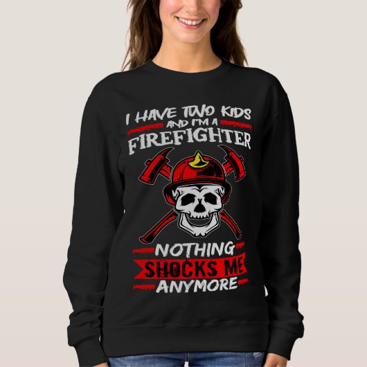 Fireman I Have Two Kids And I'm A Firefighter Fire Sweatshirt (Vorderseite)