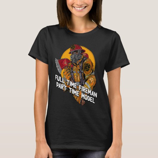 Fireman Part Time Model Firefighter Humor Fire Ch T-Shirt (Vorderseite)