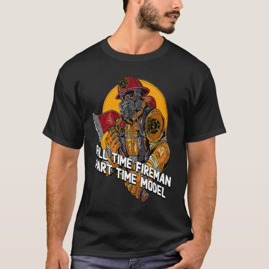 Fireman Part Time Model Firefighter Humor Fire Ch T-Shirt (Vorderseite)