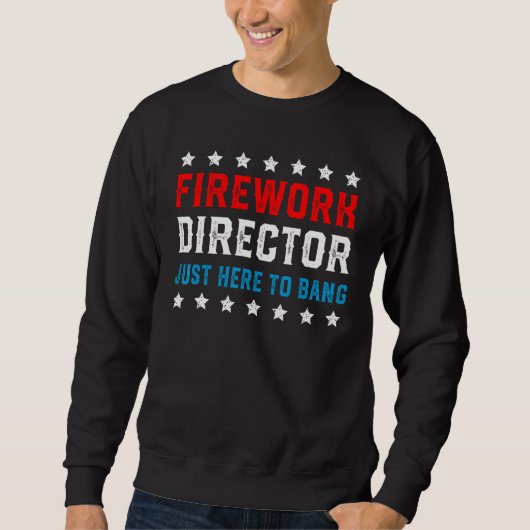 Firework Director Just Here to Bang  Fourth 4th Of Sweatshirt (Vorderseite)