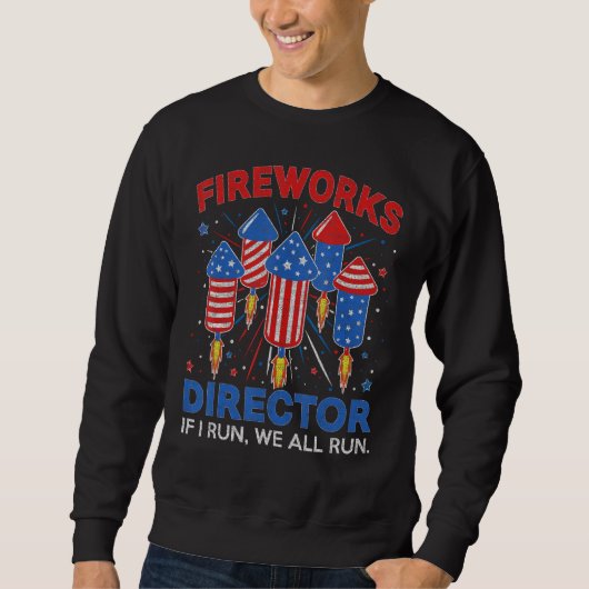 Firework Director Technician I Run You Run 4th Of Sweatshirt (Vorderseite)