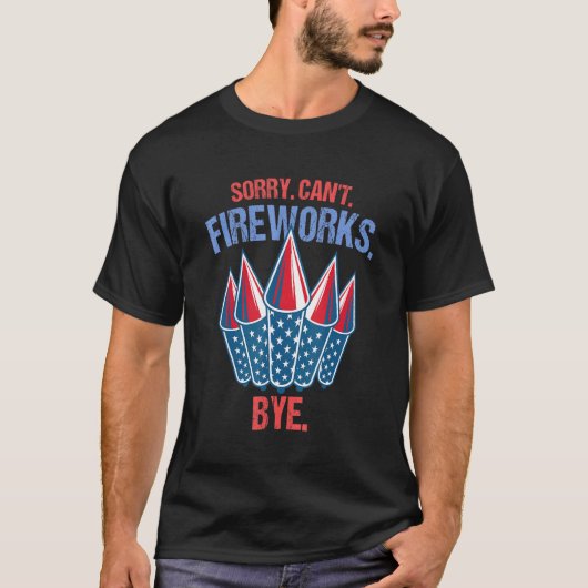 Firework Sorry Cant Fireworks Bye 4. Juli T-Shirt (Vorderseite)