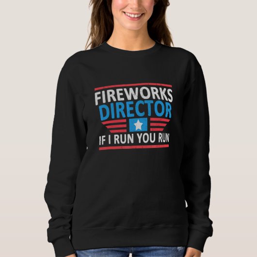 Fireworks Director I Run You Run 4th July 0 Sweatshirt (Vorderseite)