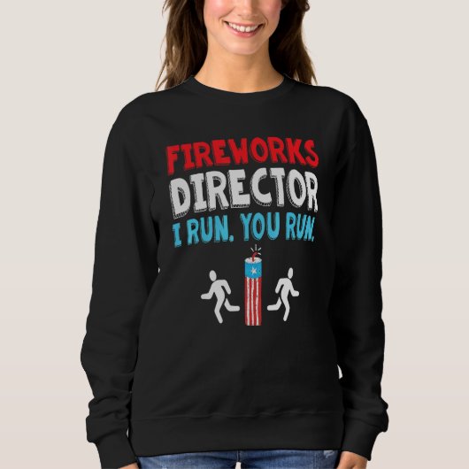 Fireworks Director I Run You Run 4th July _3 Sweatshirt (Vorderseite)