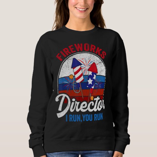 Fireworks Director I Run You Run 4th July Ameri Sweatshirt (Vorderseite)