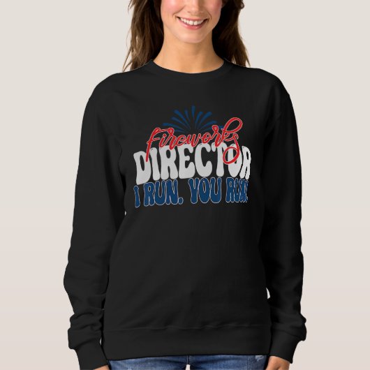 Fireworks Director I Run You Run 4th July Ameri Sweatshirt (Vorderseite)