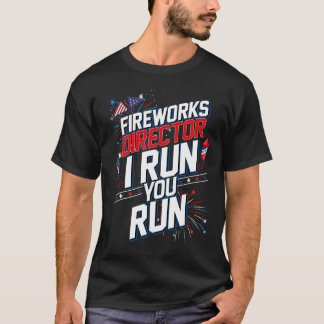 Fireworks Director I Run You Run 4th July Indep T-Shirt