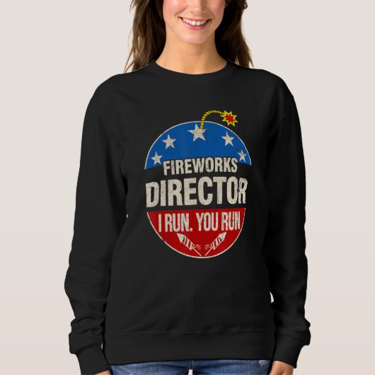 Fireworks Director I Run You Run 4th July S Sweatshirt (Vorderseite)