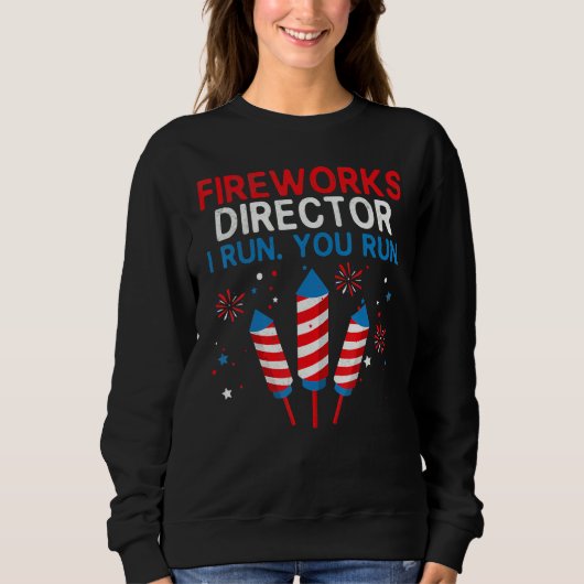 Fireworks Director I Run You Run 4th July Sweatshirt (Vorderseite)