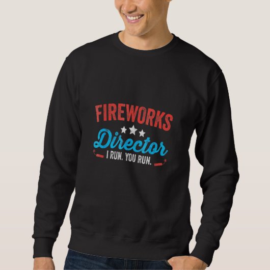 Fireworks Director I Run You Run 4th July Sweatshirt (Vorderseite)