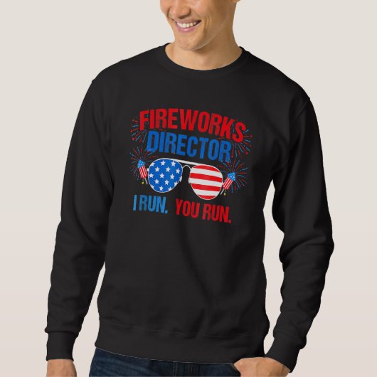 Fireworks Director I Run You Run 4th July Sweatshirt (Vorderseite)