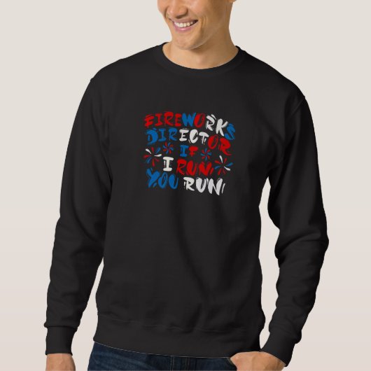 Fireworks Director I Run You Run 4th July Sweatshirt (Vorderseite)