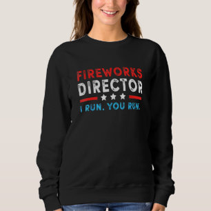 Fireworks Director I Run You Run 4th July Sweatshirt