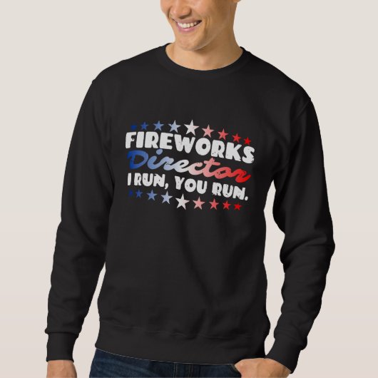 Fireworks Director I Run You Run Firecrackers 4th  Sweatshirt (Vorderseite)