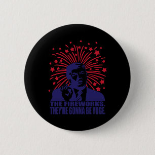 Fireworks Gonna Be Yuge Funny Trump 4. Juli Button