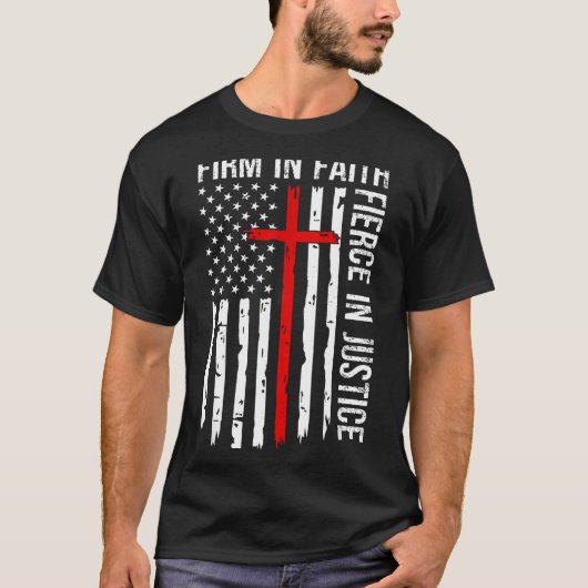 Firm In Faith Fierce In Justice Usa Flag Christian T-Shirt (Vorderseite)