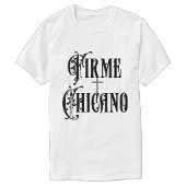 Firme Chicano T-Shirt