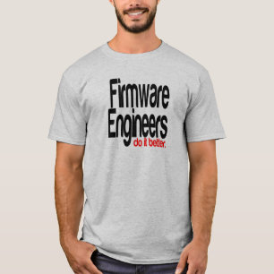Firmware-Ingenieure machen das besser T-Shirt