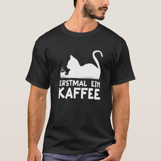 First a coffee Cat Hobby Work German Quote T-Shirt (Vorderseite)