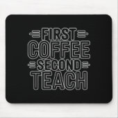 First Coffee Second Teach Funny Teacher Shirt Back Mousepad (Vorne)