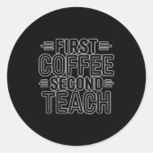 First Coffee Second Teach Funny Teacher Shirt Back Runder Aufkleber (Vorderseite)
