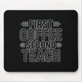 First Coffee Second Teach Funny Teacher Shirt zurü Mousepad (Vorne)