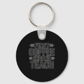 First Coffee Second Teach Funny Teacher Shirt zurü Schlüsselanhänger (Vorderseite)