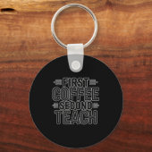 First Coffee Second Teach Funny Teacher Shirt zurü Schlüsselanhänger (Vorderseite)