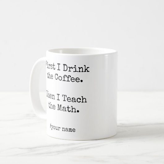 First Coffee Then I Teach the Math funny Kaffeetasse (Vorderseite Links)