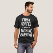 First Coffee Then Machine Learning  for AI Program T-Shirt (Vorne ganz)