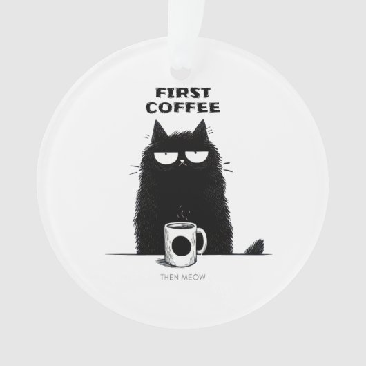 First Coffee Then Meow – Funny Cat Coffee Lover Ornament (Vorderseite)