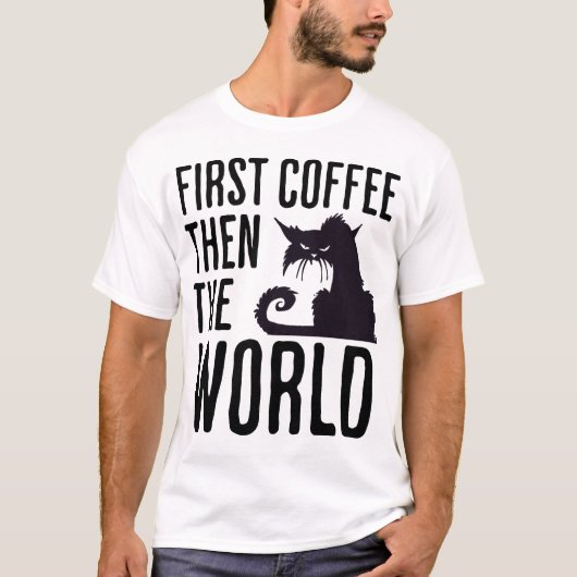 First Coffee then the World T-Shirt (Vorderseite)