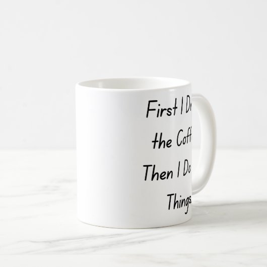 “First Coffee Then Things – Funny Coffee Quote” Kaffeetasse (VorderseiteRechts)