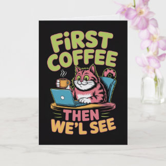 First Coffee Then We'll See Card Funny Coffee  Karte
