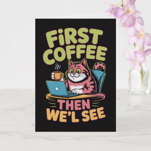 First Coffee Then We'll See Card Funny Coffee  Karte (Orchidee)
