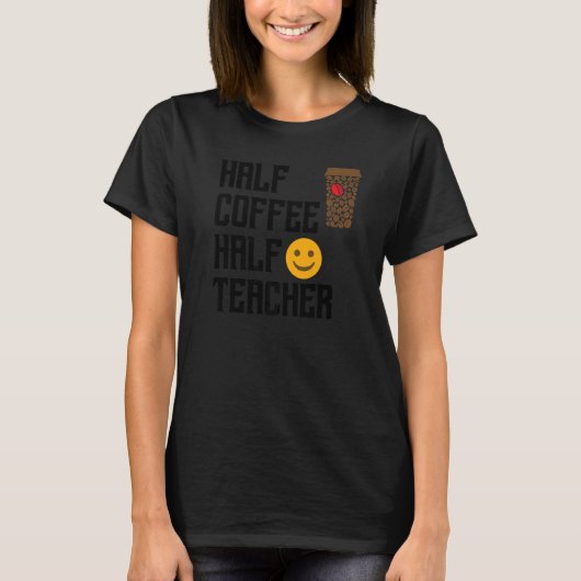 First Day Back To School Half Coffee Half Teacher T-Shirt (Vorderseite)