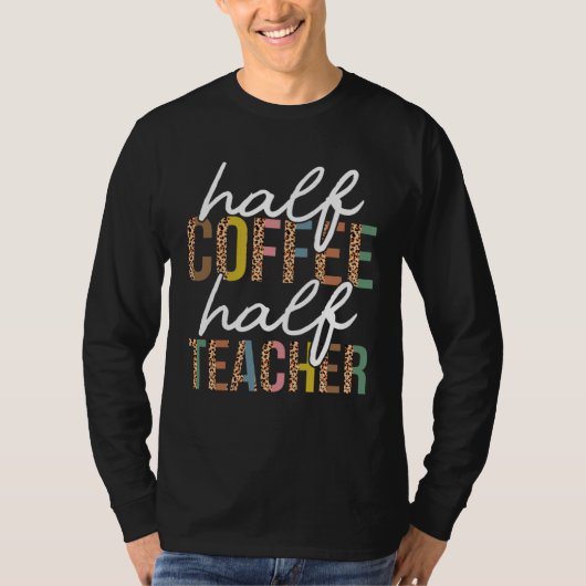 First Day Back To School Half Coffee Half Teacher  T-Shirt (Vorderseite)