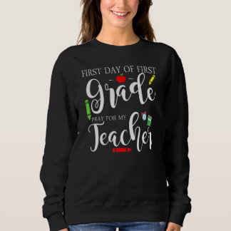First Day Of First Grade Pray For My Teacher Back  Sweatshirt