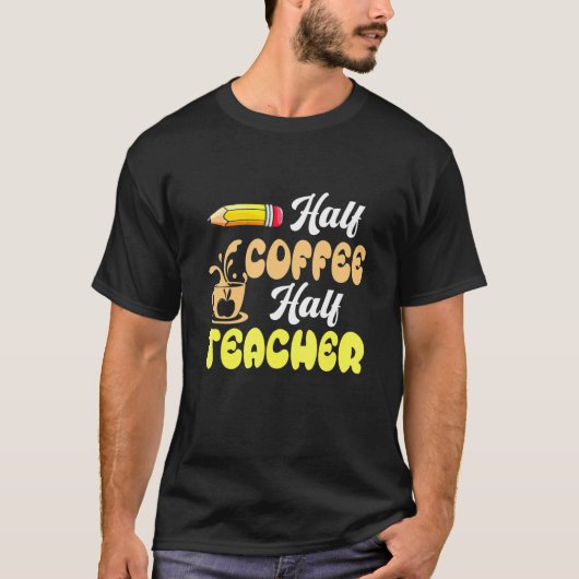 First Day Of School Half Coffee Half Teacher Back T-Shirt (Vorderseite)