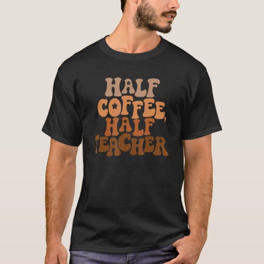 First Day Of School Half Coffee Half Teacher Wome T-Shirt (Vorderseite)