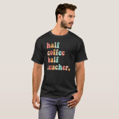First Day Of School Half Coffee Half Teachers Wome T-Shirt (Vorne ganz)