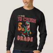 First Day Of School Ready To crush 5th grade Trex Sweatshirt (Vorderseite)