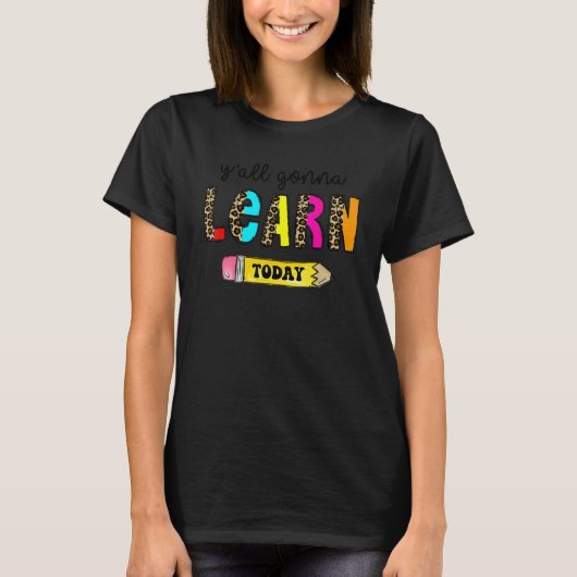 First Day Of School Teacher Y'All Gonna Learn Tod T-Shirt (Vorderseite)