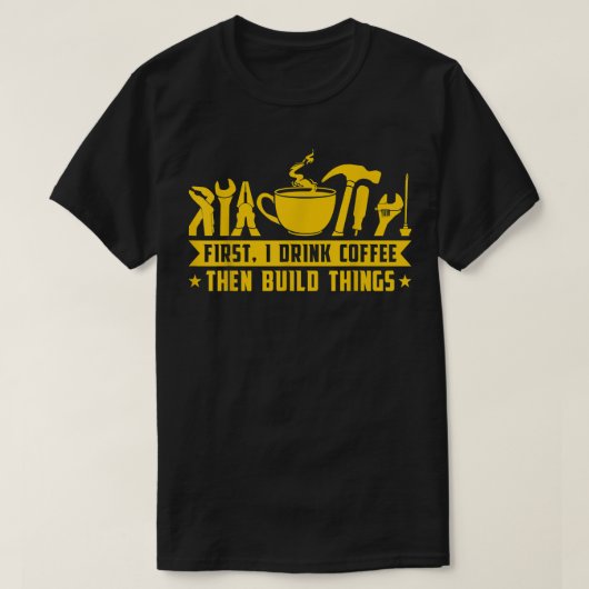 First Drink coffee then build things funny quote T-Shirt (Design vorne)